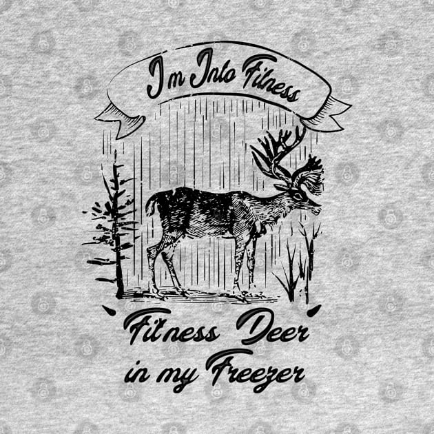 I'm Into Fitness Fit'ness Deer In My Freezer Hunting Hunter by DesignHND